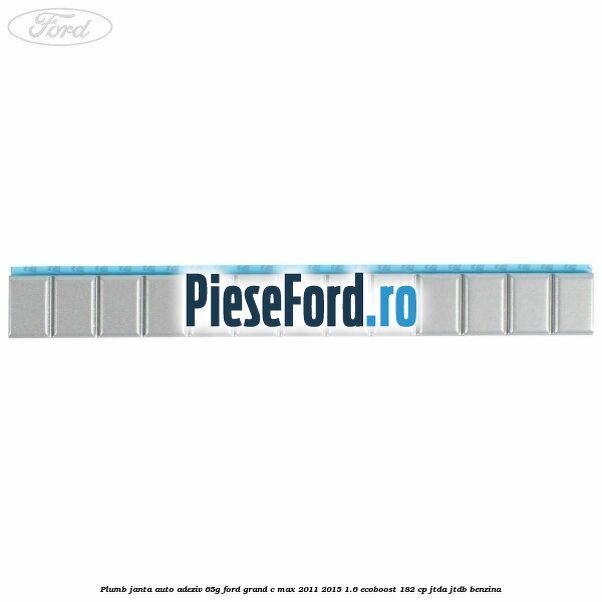Plumb janta auto-adeziv, 65G Ford Grand C-Max 2011-2015 1.6 EcoBoost 182 cp Plumb janta auto-adeziv, 65G Ford Grand C-Max 2011-2015 1.6 EcoBoost 182 cp JTDA, JTDB benzina
