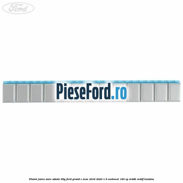 Plumb janta auto-adeziv, 65G Ford Grand C-Max 2016-2020 1.5 EcoBoost 150 cp M8DB, M8DF benzina