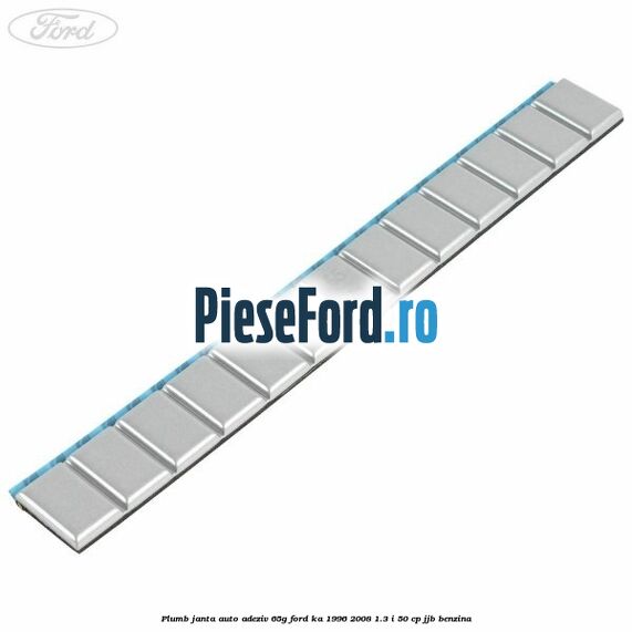 Plumb janta auto-adeziv, 65G Ford Ka 1996-2008 1.3 i 50 cp JJB benzina