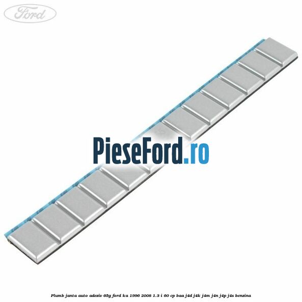 Plumb janta auto-adeziv, 65G Ford Ka 1996-2008 1.3 i 60 cp BAA, J4D, J4K, J4M, J4N, J4P, J4S benzina