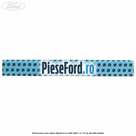 Plumb janta auto-adeziv, 65G Ford Ka 1996-2008 1.3 i 70 cp A9A, A9B benzina