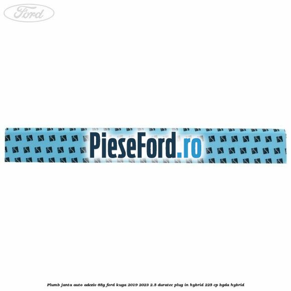 Plumb janta auto-adeziv, 65G Ford Kuga 2019-2023 2.5 Duratec Plug-in-Hybrid 225 cp BGDA hybrid