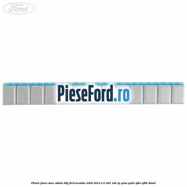 Plumb janta auto-adeziv, 65G Ford Mondeo 2008-2014 2.0 TDCi 140 cp QXBA, QXBB, UFBA, UFBB diesel