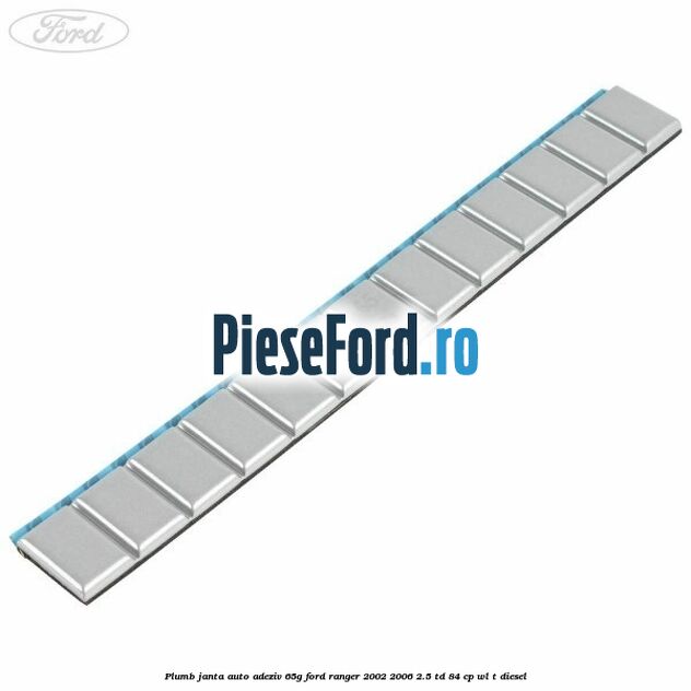 Plumb janta auto-adeziv, 65G Ford Ranger 2002-2006 2.5 TD 84 cp WL-T diesel