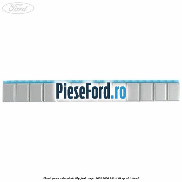 Plumb janta auto-adeziv, 65G Ford Ranger 2002-2006 2.5 TD 84 cp WL-T diesel