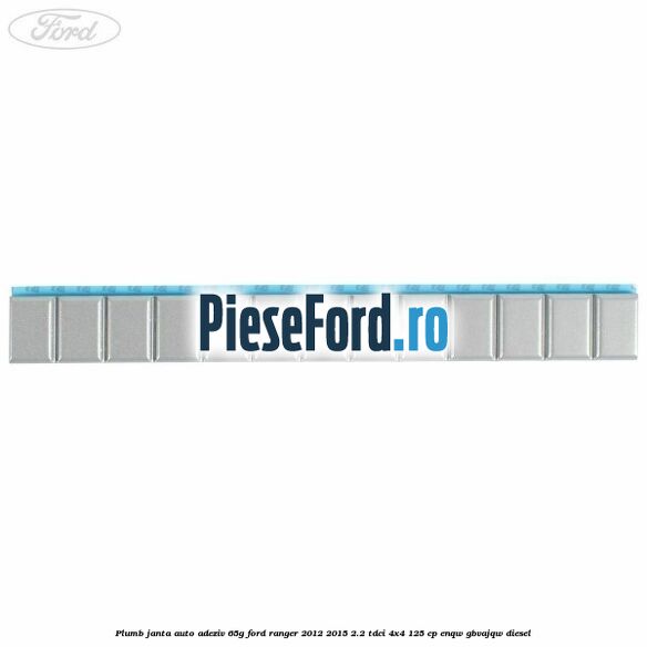 Plumb janta auto-adeziv, 65G Ford Ranger 2012-2015 2.2 TDCi 4x4 125 cp Plumb janta auto-adeziv, 65G Ford Ranger 2012-2015 2.2 TDCi 4x4 125 cp ENQW, GBVAJQW diesel
