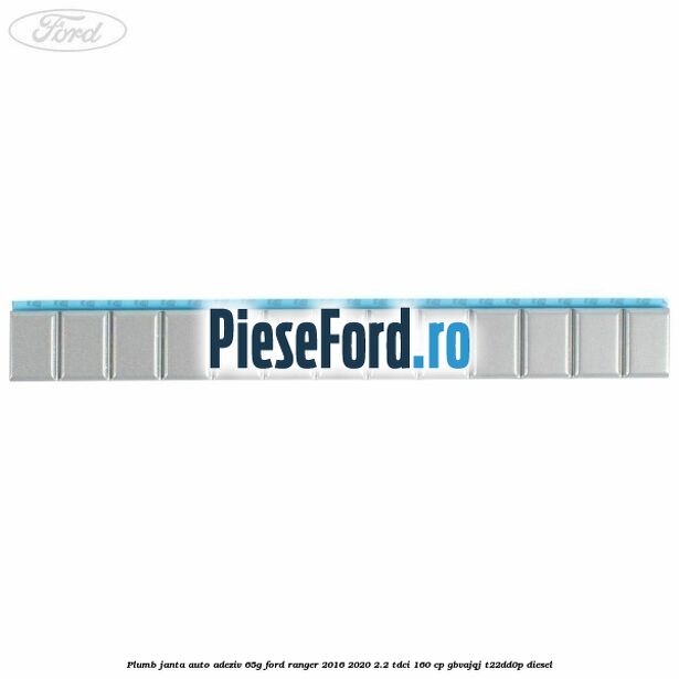 Plumb janta auto-adeziv, 65G Ford Ranger 2016-2020 2.2 TDCi 160 cp GBVAJQJ, T22DD0P diesel