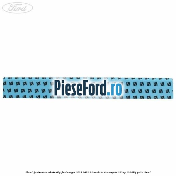 Plumb janta auto-adeziv, 65G Ford Ranger 2019-2022 2.0 EcoBlue 4x4 Raptor 213 cp Plumb janta auto-adeziv, 65G Ford Ranger 2019-2022 2.0 EcoBlue 4x4 Raptor 213 cp T20DD0J, YN2X diesel
