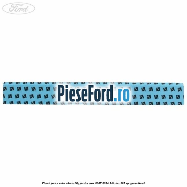 Plumb janta auto-adeziv, 65G Ford S-Max 2007-2014 1.8 TDCi 125 cp Plumb janta auto-adeziv, 65G Ford S-Max 2007-2014 1.8 TDCi 125 cp QYWA diesel