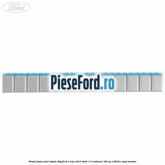 Plumb janta auto-adeziv, 65G Ford S-Max 2015-2023 1.5 EcoBoost 165 cp C15HDTX, UNCP benzina