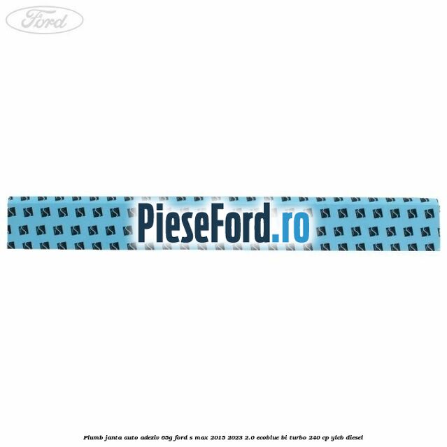 Plumb janta auto-adeziv, 65G Ford S-Max 2015-2023 2.0 EcoBlue Bi-Turbo 240 cp YLCB diesel