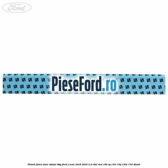 Plumb janta auto-adeziv, 65G Ford S-Max 2015-2023 2.0 TDCi 4x4 150 cp T7CI, T7CJ, T7CK, T7CL diesel