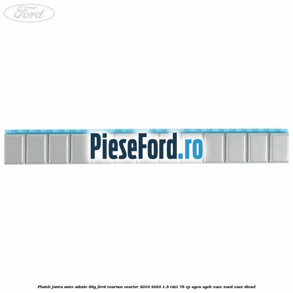Plumb janta auto-adeziv, 65G Ford Tourneo Courier 2019-2023 1.5 TDCi 75 cp UGCA, UGCB, XUCC, XUCD, XUCE, diesel