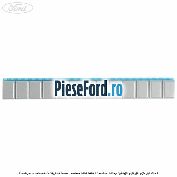 Plumb janta auto-adeziv, 65G Ford Tourneo Custom 2014-2018 2.0 EcoBlue 105 cp BJFA, BJFB, YLF6, YLFA, YLFB, YLFS diesel
