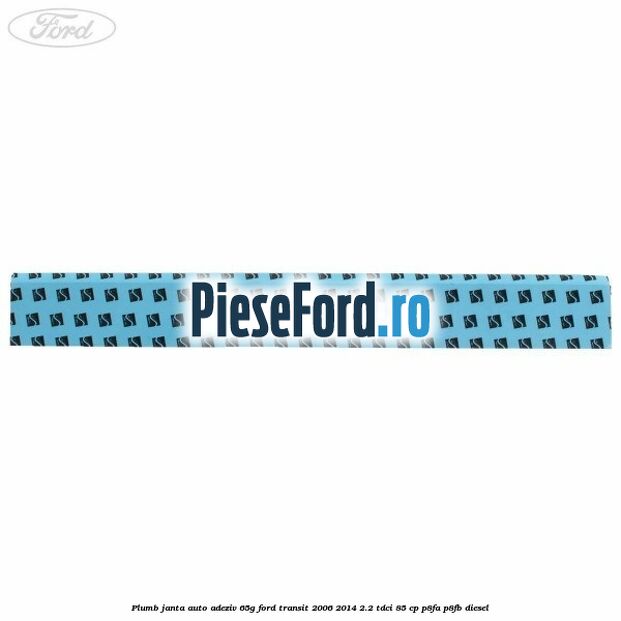 Plumb janta auto-adeziv, 65G Ford Transit 2006-2014 2.2 TDCi 85 cp P8FA, P8FB diesel