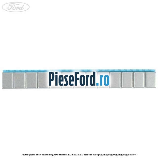 Plumb janta auto-adeziv, 65G Ford Transit 2014-2018 2.0 EcoBlue 105 cp BJFA, BJFB, YLF6, YLFA, YLFB, YLFS diesel