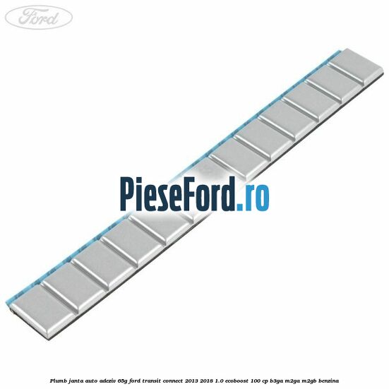 Plumb janta auto-adeziv, 65G Ford Transit Connect 2013-2018 1.0 EcoBoost 100 cp B3GA, M2GA, M2GB benzina