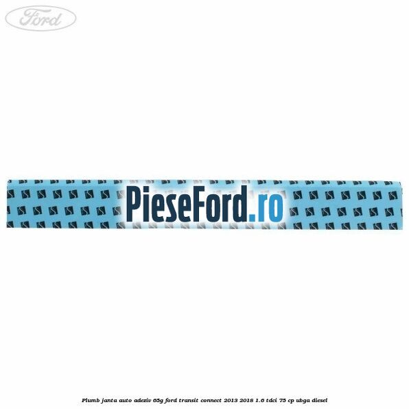 Plumb janta auto-adeziv, 65G Ford Transit Connect 2013-2018 1.6 TDCi 75 cp Plumb janta auto-adeziv, 65G Ford Transit Connect 2013-2018 1.6 TDCi 75 cp UBGA diesel