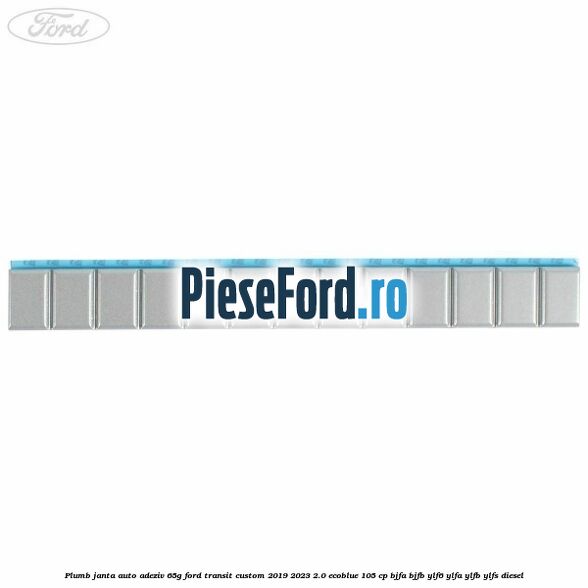 Plumb janta auto-adeziv, 65G Ford Transit Custom 2019-2023 2.0 EcoBlue 105 cp BJFA, BJFB, YLF6, YLFA, YLFB, YLFS diesel