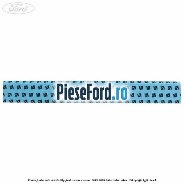 Plumb janta auto-adeziv, 65G Ford Transit Custom 2019-2023 2.0 EcoBlue mHEV 105 cp BJFC, BJFD diesel