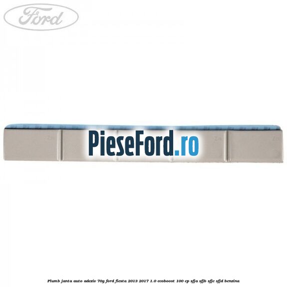 Plumb janta auto-adeziv, 70G Ford Fiesta 2013-2017 1.0 EcoBoost 100 cp SFJA, SFJB, SFJC, SFJD benzina
