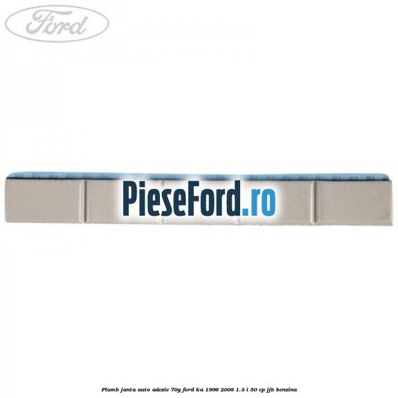Plumb janta auto-adeziv, 70G Ford Ka 1996-2008 1.3 i 50 cp JJB benzina