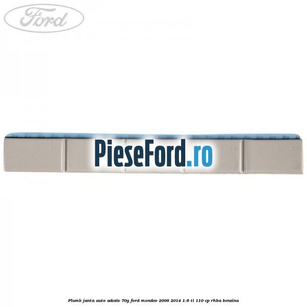 Plumb janta auto-adeziv, 70G Ford Mondeo 2008-2014 1.6 Ti 110 cp Plumb janta auto-adeziv, 70G Ford Mondeo 2008-2014 1.6 Ti 110 cp RHBA benzina