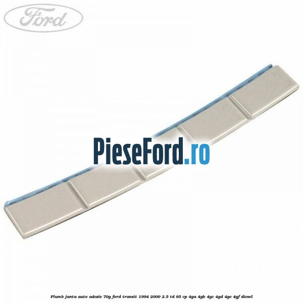 Plumb janta auto-adeziv, 70G Ford Transit 1994-2000 2.5 TD 85 cp 4GA, 4GB, 4GC, 4GD, 4GE, 4GF diesel