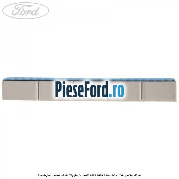 Plumb janta auto-adeziv, 70G Ford Transit 2019-2023 2.0 EcoBlue 160 cp N0HA diesel