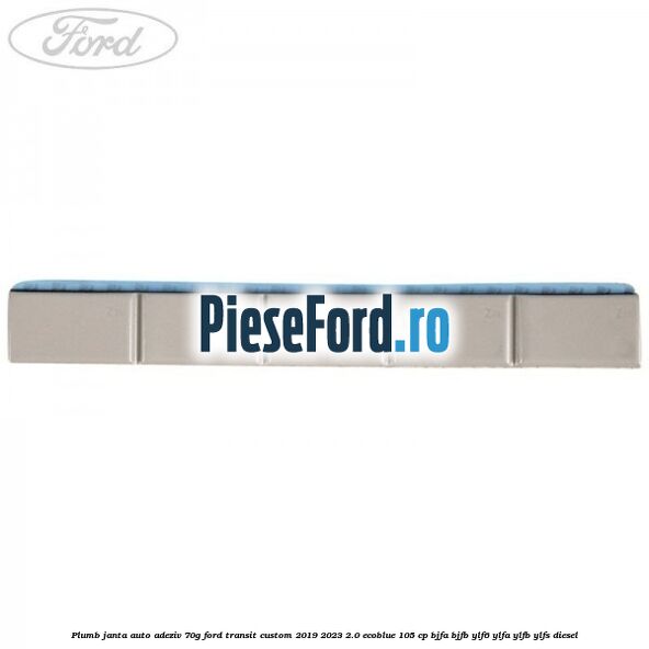 Plumb janta auto-adeziv, 70G Ford Transit Custom 2019-2023 2.0 EcoBlue 105 cp BJFA, BJFB, YLF6, YLFA, YLFB, YLFS diesel