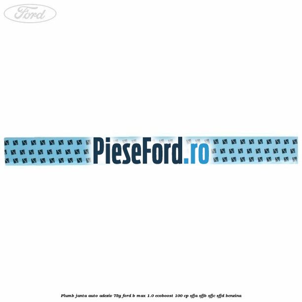 Plumb janta auto-adeziv, 75G Ford B-Max 1.0 EcoBoost 100 cp SFJA, SFJB, SFJC, SFJD benzina
