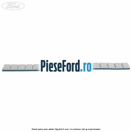 Plumb janta auto-adeziv, 75G Ford B-Max 1.0 EcoBoost 120 cp M1JA benzina