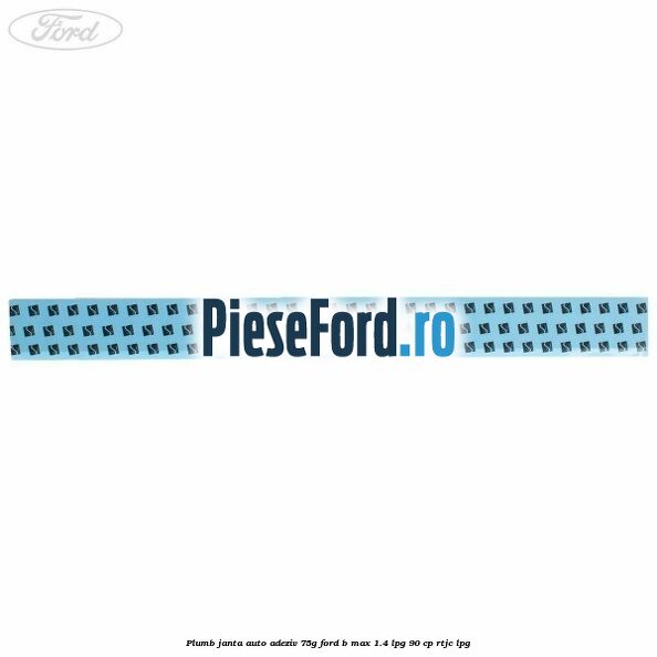 Plumb janta auto-adeziv, 75G Ford B-Max 1.4 LPG 90 cp RTJC LPG