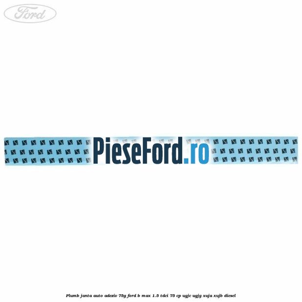 Plumb janta auto-adeziv, 75G Ford B-Max 1.5 TDCi 75 cp UGJC, UGJG, XUJA, XUJB diesel