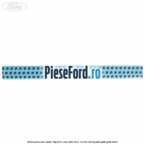 Plumb janta auto-adeziv, 75G Ford C-Max 2007-2011 1.6 TDCi 109 cp G8DA, G8DB, G8DD diesel