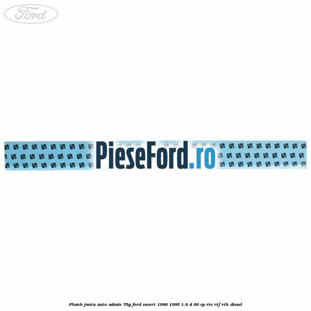 Plumb janta auto-adeziv, 75G Ford Escort 1990-1995 1.8 D 60 cp RTE, RTF, RTH diesel