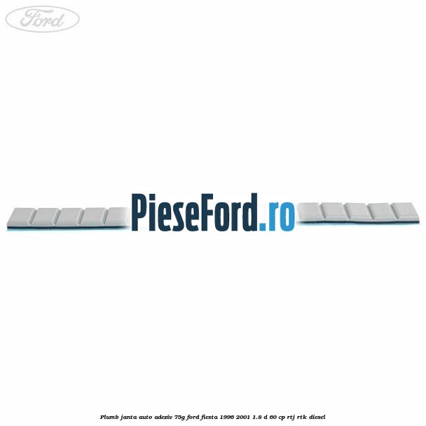 Plumb janta auto-adeziv, 75G Ford Fiesta 1996-2001 1.8 D 60 cp Plumb janta auto-adeziv, 75G Ford Fiesta 1996-2001 1.8 D 60 cp RTJ, RTK diesel