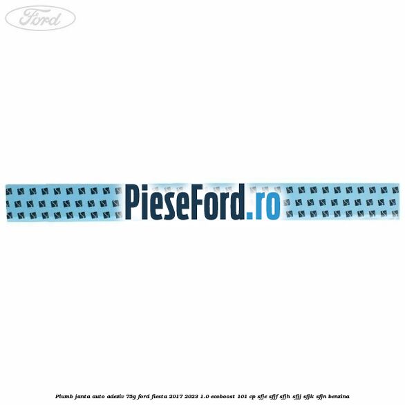 Plumb janta auto-adeziv, 75G Ford Fiesta 2017-2023 1.0 EcoBoost 101 cp SFJE, SFJF, SFJH, SFJJ, SFJK, SFJN benzina
