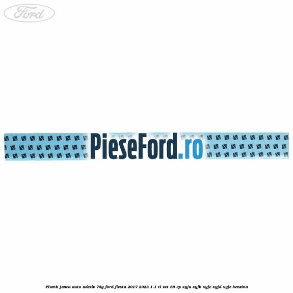 Plumb janta auto-adeziv, 75G Ford Fiesta 2017-2023 1.1 Ti-VCT 86 cp Plumb janta auto-adeziv, 75G Ford Fiesta 2017-2023 1.1 Ti-VCT 86 cp XYJA, XYJB, XYJC, XYJD, XYJE benzina