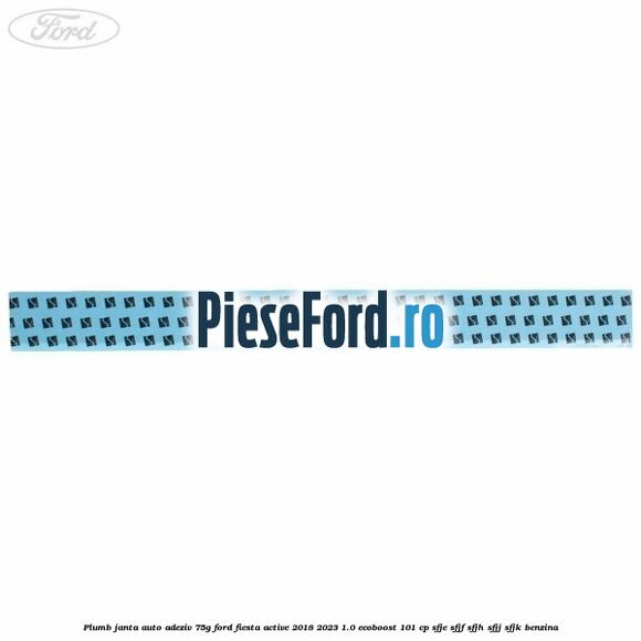 Plumb janta auto-adeziv, 75G Ford Fiesta Active 2018-2023 1.0 EcoBoost 101 cp SFJE, SFJF, SFJH, SFJJ, SFJK benzina