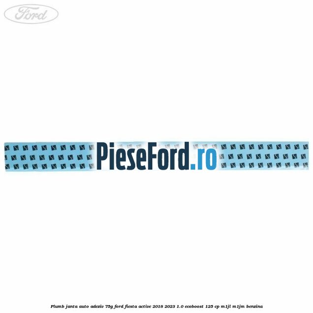 Plumb janta auto-adeziv, 75G Ford Fiesta Active 2018-2023 1.0 EcoBoost 125 cp Plumb janta auto-adeziv, 75G Ford Fiesta Active 2018-2023 1.0 EcoBoost 125 cp M1JL, M1JM benzina