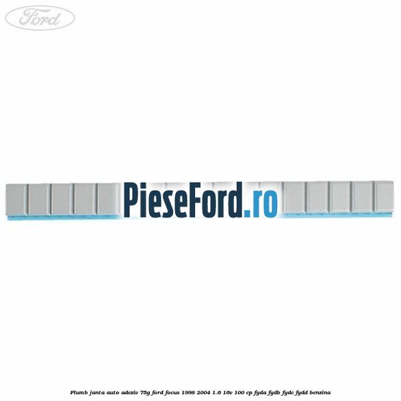Plumb janta auto-adeziv, 75G Ford Focus 1998-2004 1.6 16V 100 cp FYDA, FYDB, FYDC, FYDD benzina