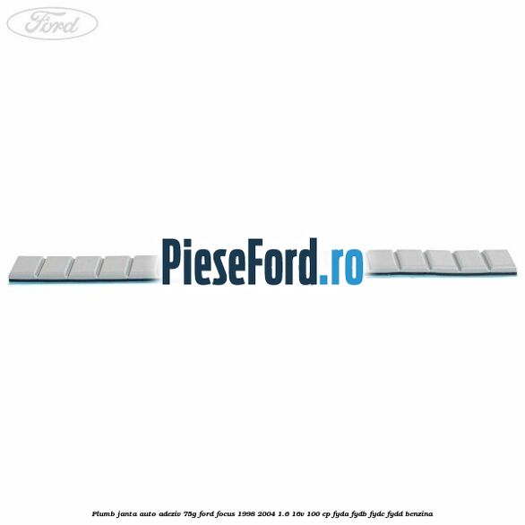 Plumb janta auto-adeziv, 75G Ford Focus 1998-2004 1.6 16V 100 cp FYDA, FYDB, FYDC, FYDD benzina