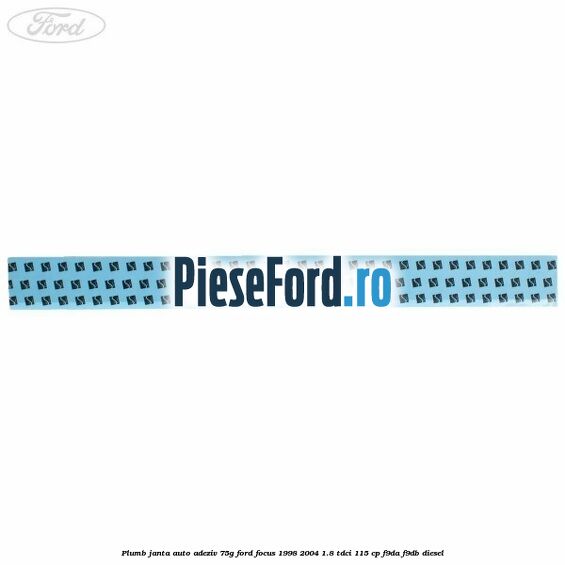 Plumb janta auto-adeziv, 75G Ford Focus 1998-2004 1.8 TDCi 115 cp F9DA, F9DB diesel