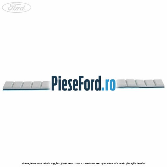 Plumb janta auto-adeziv, 75G Ford Focus 2011-2014 1.0 EcoBoost 100 cp Plumb janta auto-adeziv, 75G Ford Focus 2011-2014 1.0 EcoBoost 100 cp M2DA, M2DB, M2DC, SFDA, SFDB benzina