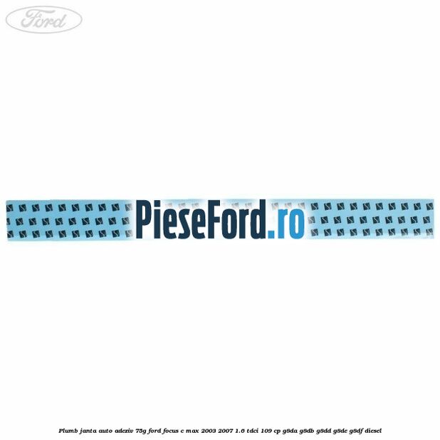 Plumb janta auto-adeziv, 75G Ford Focus C-Max 2003-2007 1.6 TDCi 109 cp G8DA, G8DB, G8DD, G8DE, G8DF diesel