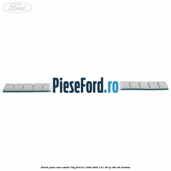 Plumb janta auto-adeziv, 75G Ford Ka 1996-2008 1.6 i 95 cp CDB, CDC benzina