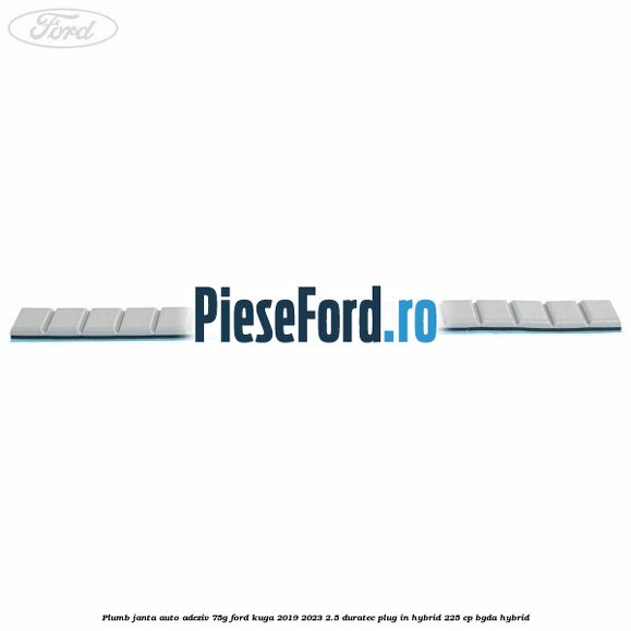 Plumb janta auto-adeziv, 75G Ford Kuga 2019-2023 2.5 Duratec Plug-in-Hybrid 225 cp Plumb janta auto-adeziv, 75G Ford Kuga 2019-2023 2.5 Duratec Plug-in-Hybrid 225 cp BGDA hybrid