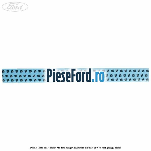 Plumb janta auto-adeziv, 75G Ford Ranger 2012-2015 2.2 TDCi 120 cp ENPF, GBVAJPF diesel