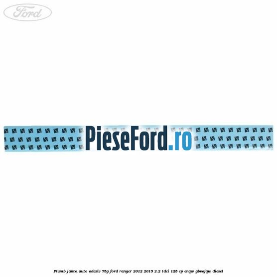 Plumb janta auto-adeziv, 75G Ford Ranger 2012-2015 2.2 TDCi 125 cp ENQW, GBVAJQW diesel